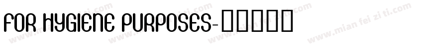 FOR HYGIENE PURPOSES字体转换